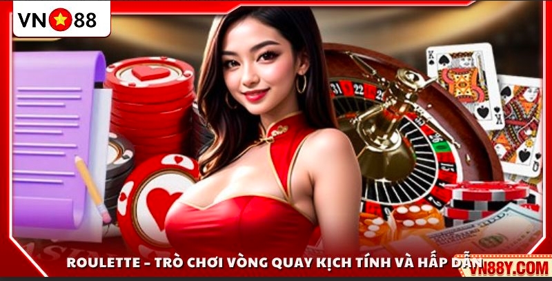 Roulette – Vòng quay may rủi đầy gay cấn