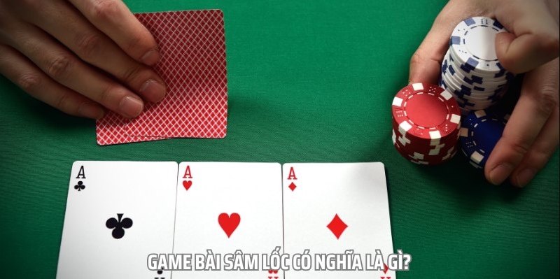 Cách thuật ngữ thường gặp khi chơi sâm lốc